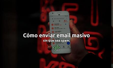 ¿Cómo enviar email masivo sin que sea Spam?