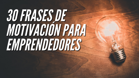 Frases de Motivación para Emprendedores