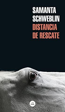 Reseña: Distancia de Rescate - Samanta Schweblin