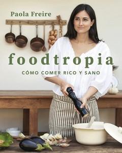 “Foodtropia, cómo comer rico y sano”, de Paola Freire