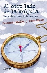 “Al otro lado de la brújula. Mapa de rutas literarias “, de Fernando Marías y Rosa Masip (ilustraciones de Raquel Aparicio)