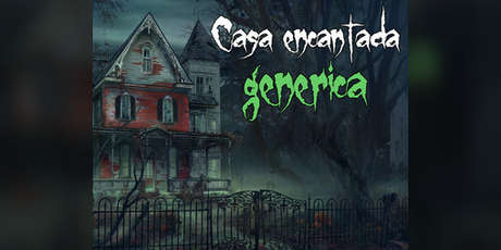 Séptima y ultima entrega de la Semana de Horror Vetusto: Casa Encantada Genérica Séptima y ultima entrega de la Semana de Horror Vetusto: Casa Encantada Genérica