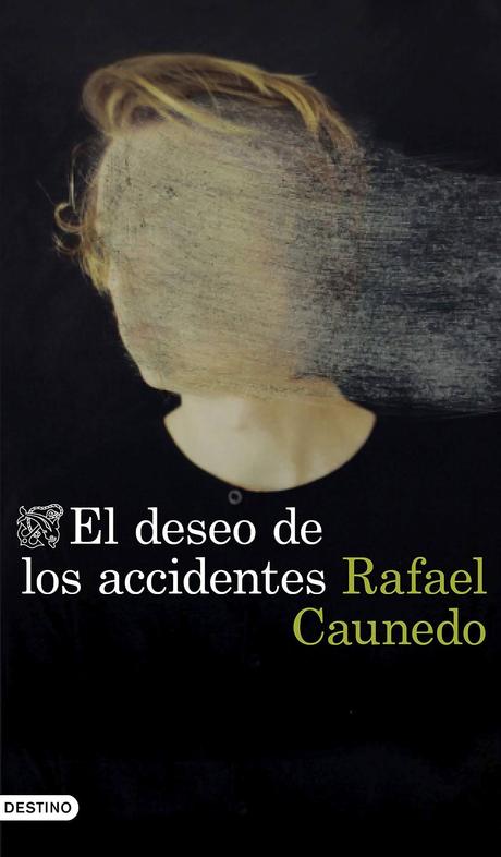 “EL DESEO DE LOS ACCIDENTES” de Rafael Caunedo. “EL DESEO DE LOS ACCIDENTES” de Rafael Caunedo.