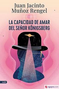 “La capacidad de amar del señor königsberg”, de Juan Jacinto Muñoz-Rengel (con entrevista al autor)