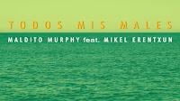 Maldito Murphy estrenan Todos mis Males con Mikel Erentxun