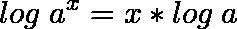 \[log \hspace{0.1cm} a^{x}=x*log \hspace{0.1cm} a\]
