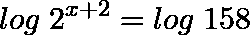 \[log \hspace{0.1cm} 2^{x+2}=log \hspace{0.1cm} 158\]