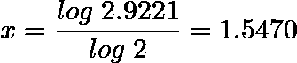 \[x=\frac{log \hspace{0.1cm} 2.9221}{log \hspace{0.1cm} 2} = 1.5470 \]