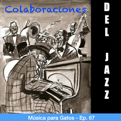 Música para Gatos - Ep.67 - Colaboraciones del jazz.