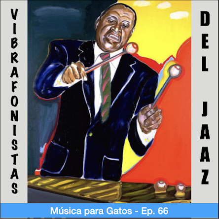 Música para Gatos - Ep. 66 - Vibrafonistas del jazz.