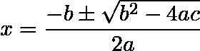 \[  x = \frac {-b \pm \sqrt {b^2 - 4ac}}{2a} \]