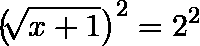 \[  \left( \sqrt[]{x+1} \right)^2  = 2^2\]