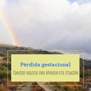 Pérdida gestacional: Consejos realistas para afrontar esta situación, o para ayudar a quien la afronte