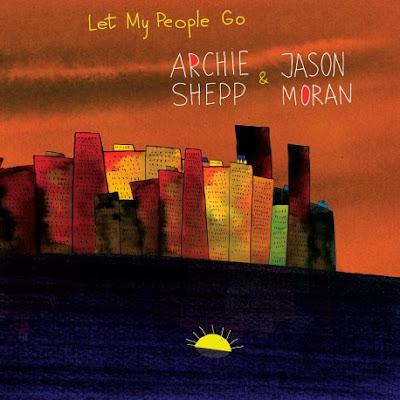 ARCHIE SHEPP: ARCHIE SHEPP & JASON MORAN,  Let My People Go