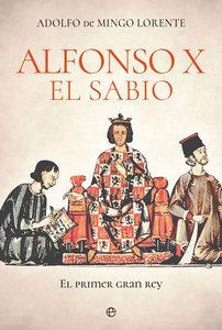 «Alfonso X el Sabio. El primer gran rey», de Adolfo de Mingo Lorente