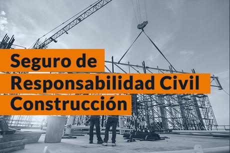 Seguro de Responsabilidad Civil Construcción