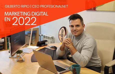 Gilberto Ripio: Tendencias en estrategias de marketing digital para 2022