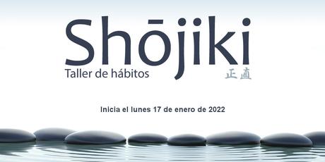 ¡Regresa el taller de hábitos Shojiki 3.0! Tu cambio de hábitos al fin puede ser real en 2022