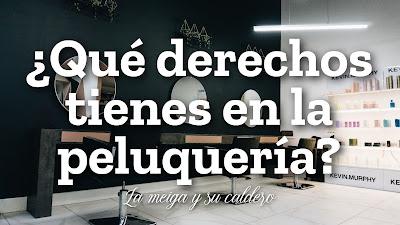 ¿Qué derechos tienes en la peluquería?