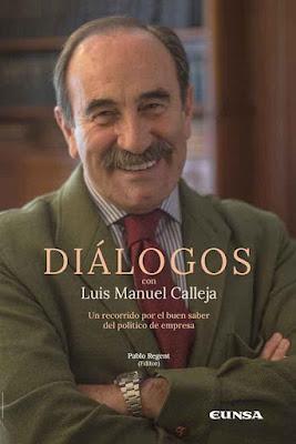 Diálogos con Luis Manuel Calleja; Un recorrido por el buen saber del político de empresa