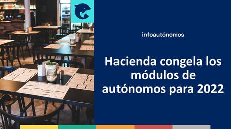 Los módulos de autónomos y pymes congelados por Hacienda para 2022 Hacienda congela los módulos de autónomos para 2022