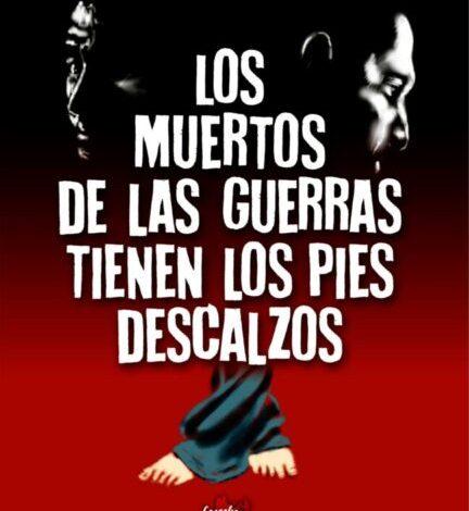SOBRE LOS MUERTOS DE LAS GUERRAS TIENEN LOS PIES DESCALZOS