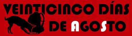 VEINTICINCO DÍAS DE AGOSTO