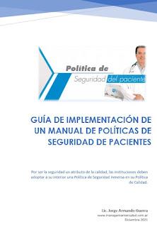 GUÍA DE IMPLEMENTACIÓN DE UN MANUAL DE POLÍTICAS DE SEGURIDAD DE PACIENTES GUÍA DE IMPLEMENTACIÓN DE UN MANUAL DE POLÍTICAS DE SEGURIDAD DE PACIENTES