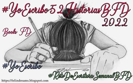 (Desafíos2022) #RetoDeEscrituraSemanalBFD #YoEscribo52Historias