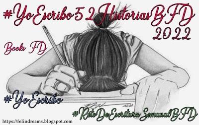 (Desafíos2022) #RetoDeEscrituraSemanalBFD #YoEscribo52Historias (Desafíos2022) #RetoDeEscrituraSemanalBFD #YoEscribo52Historias