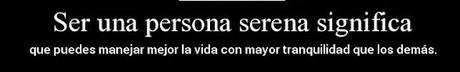 69#. La Serenidad es la sustancia de que está hecha la felicidad 69#. La Serenidad es la sustancia de que está hecha la felicidad