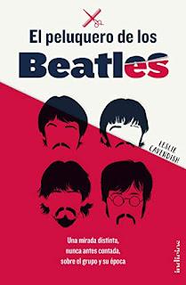 El peluquero de los Beatles : Una mirada distinta, nunca antes contada, sobre el grupo y su época (Leslie Cavendish)
