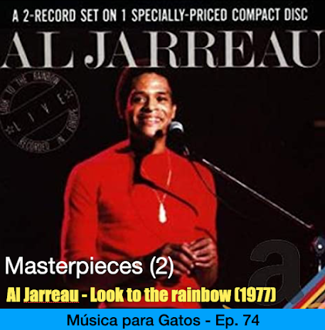 Música para Gatos - Ep. 74 - Masterpieces: Look to the Rainbow (1977) de Al Jarreau