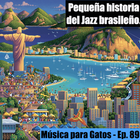 Música para Gatos - Ep. 89 - Pequeña historia del Jazz brasileño.