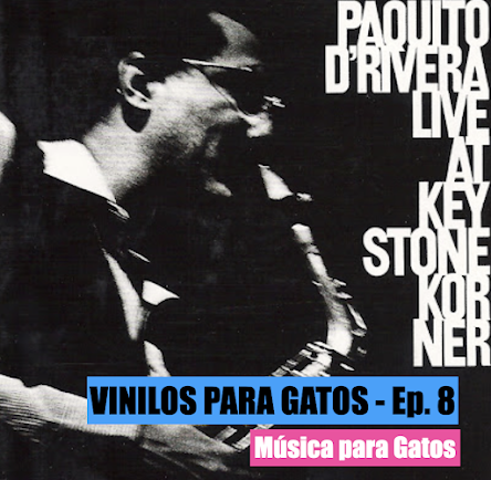 VINILOS PARA GATOS - Ep. 9 - Live at Keystone Korner (1983) de Paquito D'Rivera