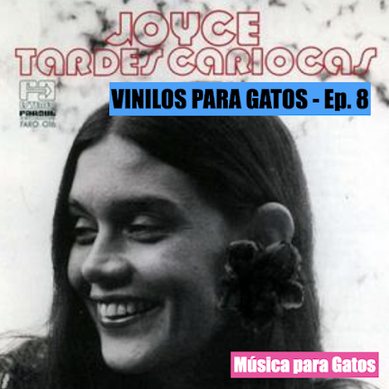 VINILOS PARA GATOS - Ep. 8 - Tardes Cariocas (1984) de Joyce