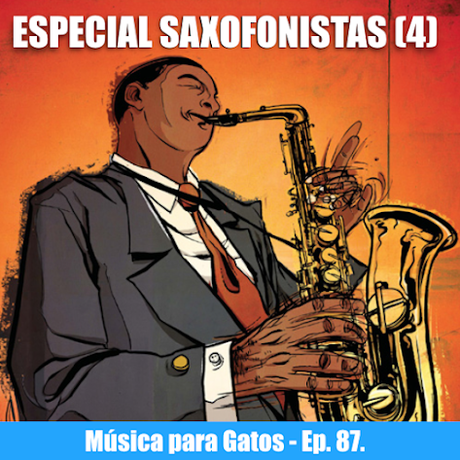 Música para Gatos - Ep. 87 - Especial Saxofonistas (4)