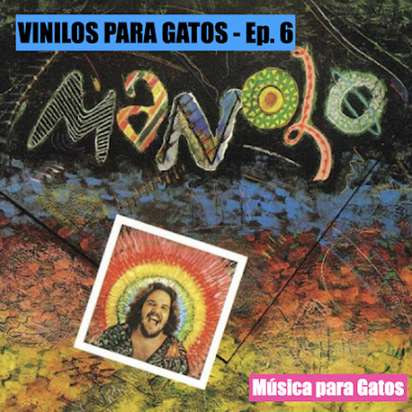 VINILOS PARA GATOS - Ep. 6 - Manolo (1978) de Manolo Badrena.