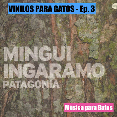 VINILOS PARA GATOS - Ep. 3 - Patagonia (2009) de Mingui Ingaramo.