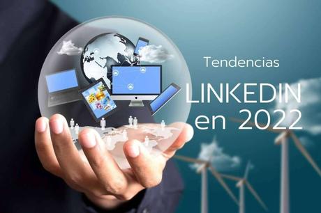 4 tendencias en LinkedIn para 2022 4 tendencias en LinkedIn para 2022
