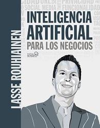 Inteligencia artificial y negocios con Lasse Rohuiainen