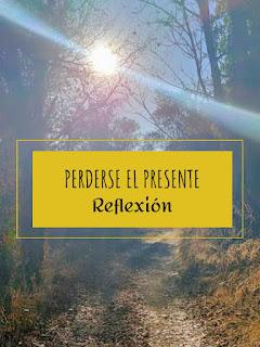 Perderse el presente (reflexión)