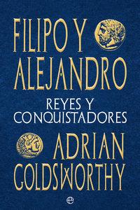 «Filipo y Alejandro. Reyes y conquistadores», de Adrian Goldsworthy