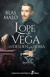 «Lope de Vega. El desdén y la furia», de Blas Malo
