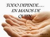 Todo Depende En Manos De Quien !