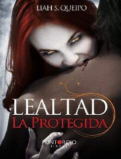 Lealtad #1. La Protegida, de Liah S. Queipo.