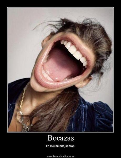 Bocazas, desgraciadamente abundan