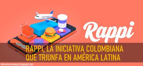 RAPPI, LA INICIATIVA COLOMBIANA QUE TRIUNFA EN AMÉRICA LATINA