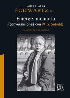 Emerge, memoria  (Conversaciones con Sebald)