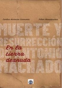 «En la tierra desnuda. Muerte y resurrección de Antonio Machado», de Carlos Herrera Carmona y Pilar Manzanares Olavezar